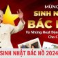 Tuyên truyền kỷ niệm 134 năm ngày sinh Chủ tịch Hồ Chí Minh (19/5/1890 – 19/5/2024)